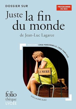 Dossier sur « Juste la fin du monde » de Jean-Luc Lagarce - Bac 2024