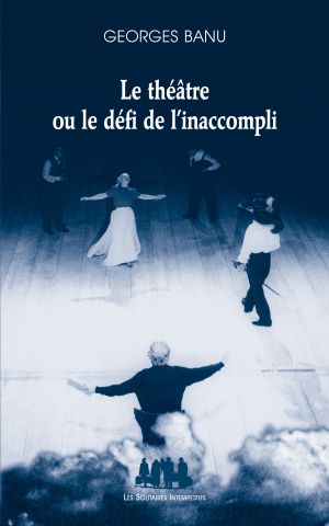 Couverture du livre "Le théâtre ou le défi de l’inaccompli"