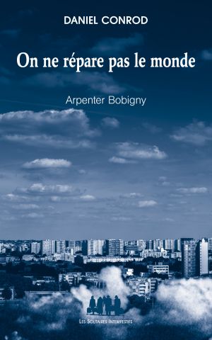 Couverture du livre "On ne répare pas le monde (Arpenter Bobigny)"