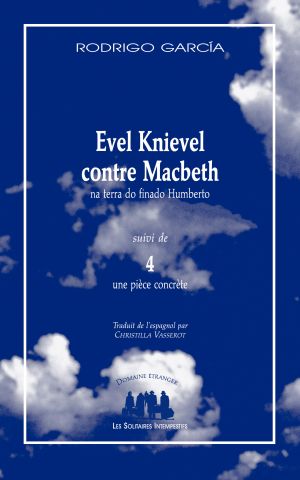 Couverture du livre "Evel Knievel contre Macbeth na terra do finado Humberto (suivi de) 4, une pièce concrète"