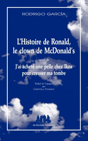 Couverture du livre "L'Histoire de Ronald, le clown de McDonald's (suivi de) J'ai acheté une pelle chez Ikea pour creuser ma tombe"