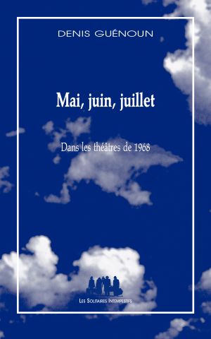 Couverture du livre "Mai, juin, juillet (Dans les théâtres de 1968)"