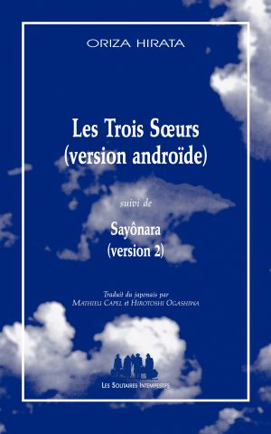 Couverture du livre "Les Trois Sœurs (version androïde) (suivi de) Sayônara (version 2)"