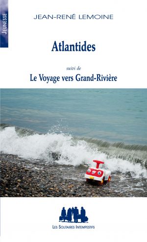 Couverture du livre "Atlantides (suivi de) Le Voyage vers Grand-Rivière"