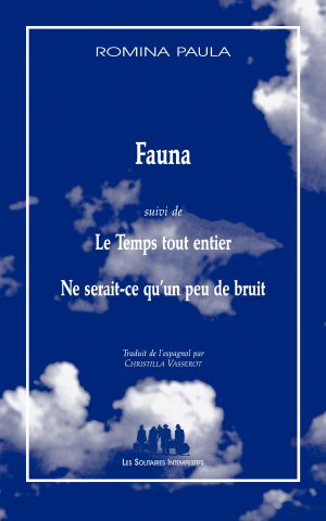 Couverture du livre "Fauna (suivi de) Le Temps tout entier (et de) Ne serait-ce qu’un peu de bruit"