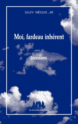 Couverture du livre "Moi, fardeau inhérent (suivi de) Incessants"