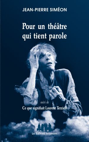 Couverture du livre "Pour un théâtre qui tient parole (suivi de) Ce que signifiait Laurent Terzieff" de Jean-Pierre Siméon