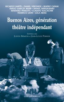 Couverture du livre "Buenos Aires, génération théâtre indépendant (Entretiens avec Judith Martin et Jean-Louis Perrier)"