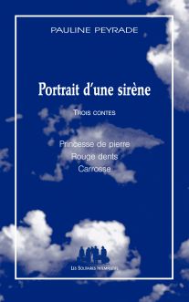 Couverture du livre Portrait d’une sirène (Trois contes : Princesse de pierre, Rouge dents et Carrosse)