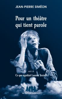 Couverture du livre "Pour un théâtre qui tient parole (suivi de) Ce que signifiait Laurent Terzieff" de Jean-Pierre Siméon